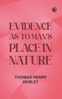 Evidence as to Man's Place in Nature(Paperback, Thomas Henry Huxley)