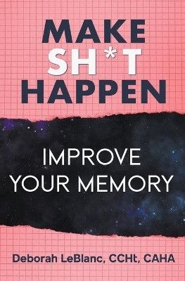Make Sh** Happen! Improve Your Memory(English, Paperback, Caha Deborah LeBlanc Ccht)