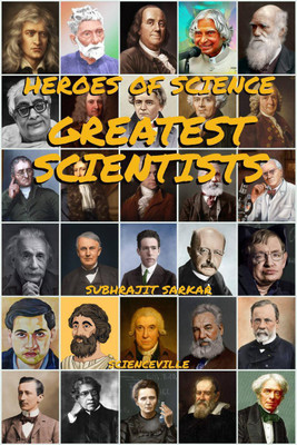 Heroes of Science  - Greatest Scientists:Their Life and Inventions that Changed the World Forever(English, Paperback, Subhrajit Sarkar)