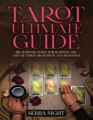 Tarot Ultimate Guide The Supreme Guide for Learning the Art of Tarot Divination and Readings(English, Paperback, Night Serra)