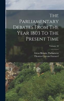 The Parliamentary Debates From The Year 1803 To The Present Time; Volume 32(English, Hardcover, Parliament Great Britain)