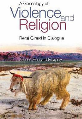A Genealogy of Violence and Religion(English, Paperback, Murphy James Bernard)