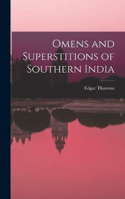 Omens and Superstitions of Southern India(English, Hardcover, Thurston Edgar)
