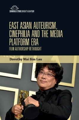 East Asian Auteurism, Cinephilia and the Media Platform Era(English, Hardcover, Lau Dorothy Wai Sim)