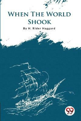 When the World Shook(English, Paperback, Haggard H. Rider)