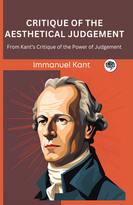 Critique of the Aesthetical Judgement: From Kant’s Critique of the Power of Judgement (Grapevine edition)(Hardcover, Immanuel Kant, Original Thinkers Institute)