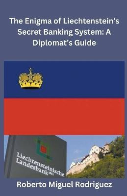 The Enigma of Liechtenstein's Secret Banking System(English, Paperback, Rodriguez Roberto Miguel)