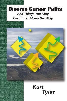 Diverse Career Paths and Things You May Encounter along the Way(English, Paperback, Tyler Kurt)