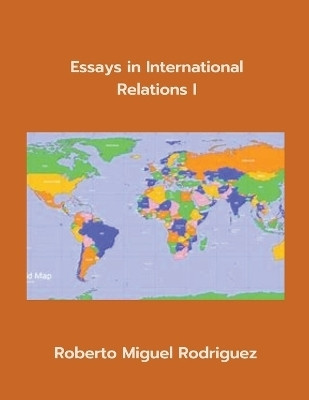 Essays in International Relations I(English, Paperback, Rodriguez Roberto Miguel)