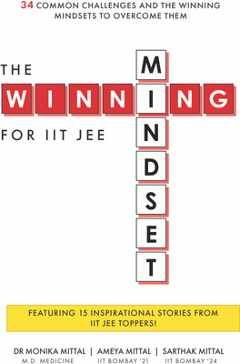The Winning Mindset for IIT JEE(Paperback, Ameya Mittal, Sarthak Mittal, Dr. Monika Mittal)