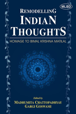 Remodelling Indian Thoughts: Homage to Bimal Krishna Matilal(Hardcover, Madhumita Chattopadhyay, Gargi Goswami)