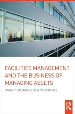 Facilities Management and the Business of Managing Assets(English, Hardcover, Shiem-Shin Danny Then)