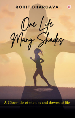 One Life Many Shades (A Chronicle Of The Ups And Downs Of Life)(Paperback, Rohit Bhargava)