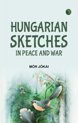 Hungarian Sketches in Peace and War(Paperback, Mór Jókai)
