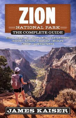 Zion National Park: The Complete Guide(English, Paperback, Kaiser James)