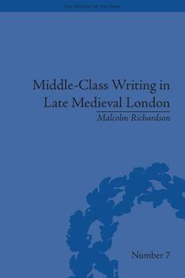 Middle-Class Writing in Late Medieval London(English, Hardcover, Richardson Malcolm)