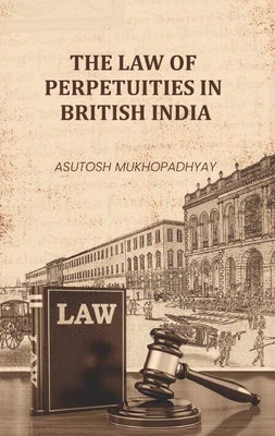 The Law of Perpetuities in British India(Paperback, Asutosh Mukhopadhyay)