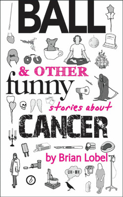 Ball & Other Funny Stories About Cancer(English, Paperback, Lobel Brian)