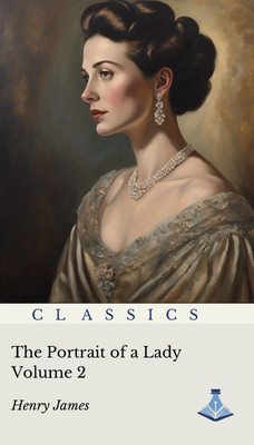 The Portrait of a Lady : Volume Two(Paperback, Henry James)