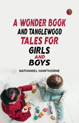 A Wonder Book and Tanglewood Tales, for Girls and Boys(Paperback, Nathaniel Hawthorne)