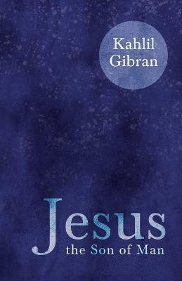 Jesus the Son of Man(English, Paperback, Gibran Kahlil)