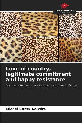 Love of country, legitimate commitment and happy resistance(English, Paperback, Kalwira Michel Bantu)