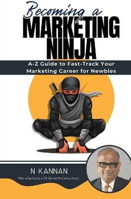 Becoming a MARKETING NINJA(English, Paperback, Kannan N)