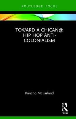 Toward a Chican@ Hip Hop Anti-colonialism(English, Hardcover, McFarland Pancho)