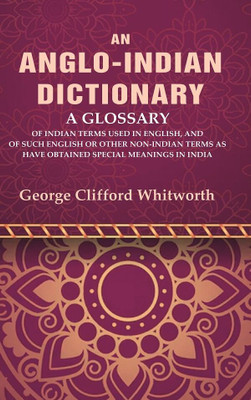 An Anglo-Indian Dictionary: A Glossary of Indian Terms Used in English, and of Such English(Paperback, George Clifford Whitworth)