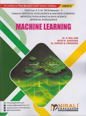 MACHINE LEARNING (Third Year (TY) B.Tech in Artificial Intelligence & Machine Learning / Artificial Intelligence & Data Science / Artificial Intelligence Engineering - Semester 5 - DBATU)(Paperback, Dr. P. William, Nitin N. Sakhare, Dr. Dipesh B. Pardeshi) MACHINE LEARNING (Third Year (TY) B.Tech in Artificial Intelligence & Machine Learning / Artificial Intelligence & Data Science / Artificial Intelligence Engineering - Semester 5 - DBATU)(Paperback, Dr. P. William, Nitin N. Sakhare, Dr. Dipesh B. Pardeshi)