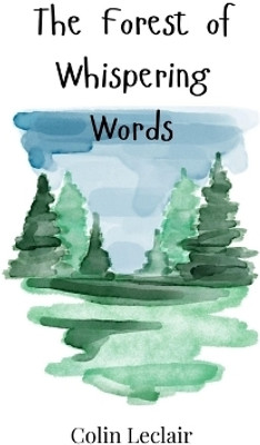 The Forest of Whispering Words(English, Hardcover, LeClair Colin)