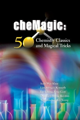 Chemagic: 50 Chemistry Classics And Magical Tricks(English, Paperback, Seah Wee Khee)