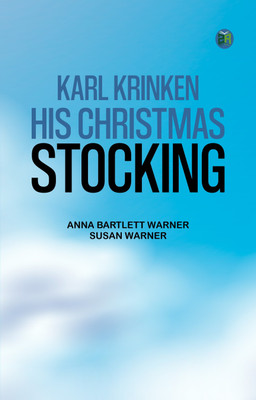 Karl Krinken, His Christmas Stocking(Paperback, Anna Bartlett Warner, Susan Warner)