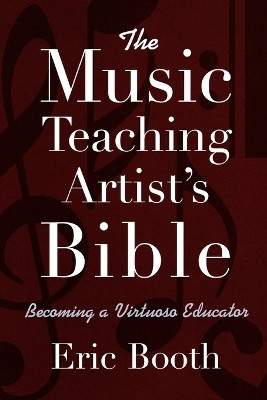 The Music Teaching Artist's Bible Becoming a Virtuoso Educator(English, Paperback, Booth Eric)