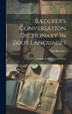 Baedeker's Conversation Dictionary In Four Languages(English, Hardcover, (Firm) Karl Baedeker)
