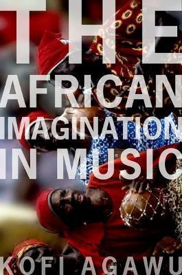 The African Imagination in Music(English, Paperback, Agawu Kofi)