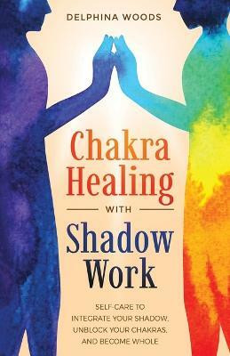 Chakra Healing with Shadow Work(English, Paperback, Woods Delphina)