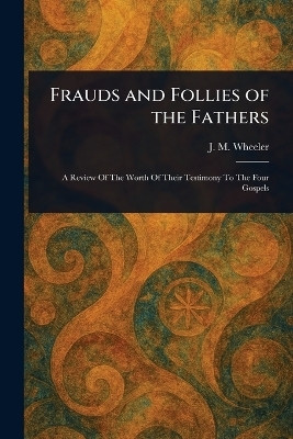 Frauds and Follies of the Fathers(English, Paperback, Wheeler J M (Joseph Mazzini))