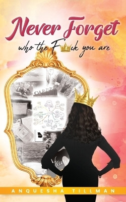 Never Forget Who the F����ck You Are(English, Paperback, Tillman Anquesha)