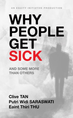 Why People Get Sick And some more than others An Equity Initiative Production(Hardcover, Clive TAN)