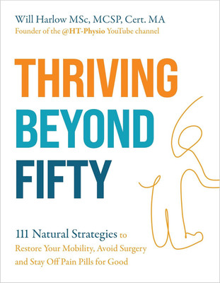 Thriving Beyond Fifty (Expanded Edition): 111 Natural Strategies to Restore Your Mobility, Avoid Surgery and Stay Off Pain Pills for Good(Paperback, Will Harlow)