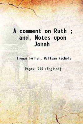 A comment on Ruth and Notes upon Jonah 1868 [Hardcover](Hardcover, Thomas Fuller, William Nichols(Ed.))