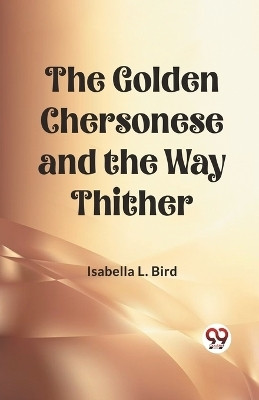 The Golden Chersonese and the Way Thither(English, Paperback, Bird Isabella L)