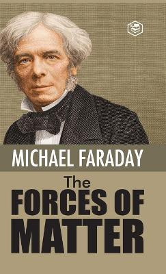 The Forces of Matter(English, Hardcover, Faraday Michael)