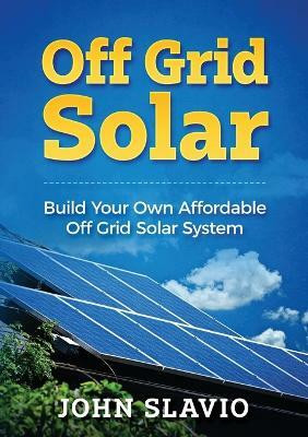 Off Grid Solar(English, Paperback, Slavio John)