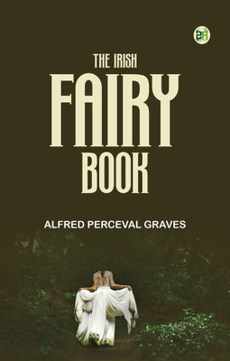 The Irish Fairy Book(Paperback, Alfred Perceval Graves)