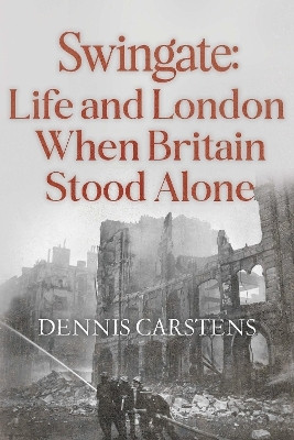 Swingate: Life and London When Britain Stood Alone(English, Paperback, Carstens Dennis L.)