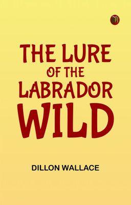 The Lure of the Labrador Wild(Paperback, Dillon Wallace)