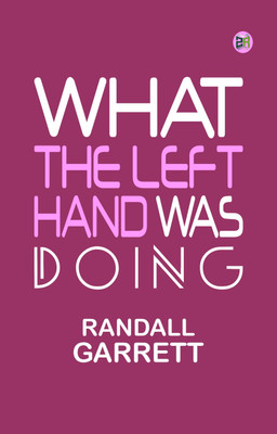 What The Left Hand Was Doing(Paperback, Randall Garrett)