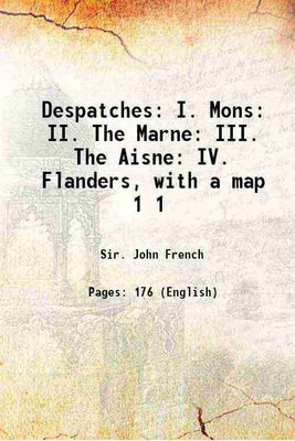 Despatches: I. Mons: II. The Marne: III. The Aisne: IV. Flanders, with a map Volume 1 1914 [Hardcover](Hardcover, Sir. John French)
